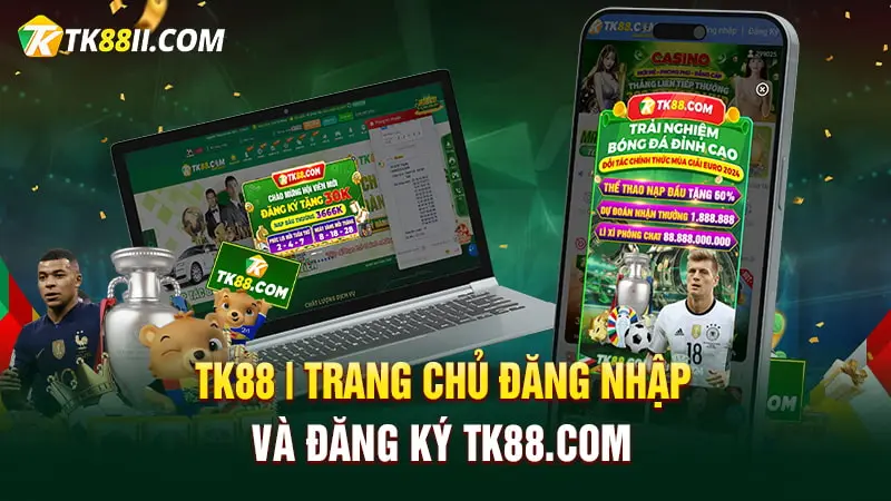 TK88 - Trang đăng nhập đăng ký chính thức TK88.com