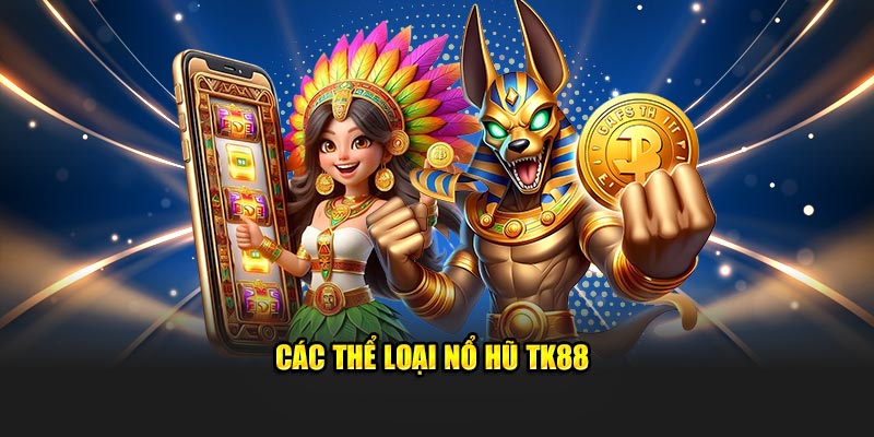 Các thể loại Nổ Hũ TK88