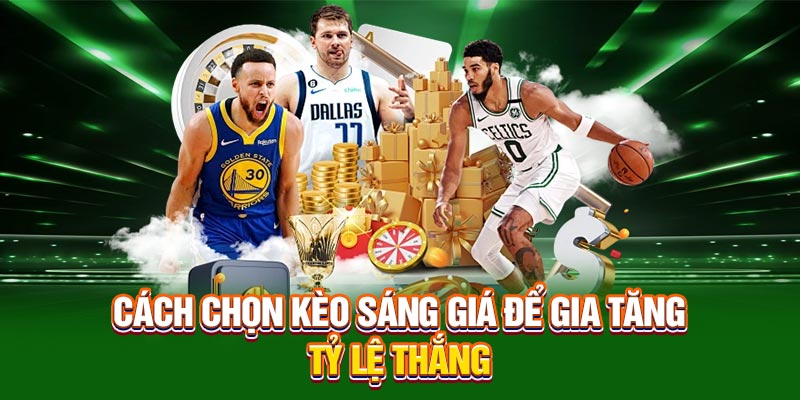 Cách chọn kèo sáng giá để gia tăng tỷ lệ thắng