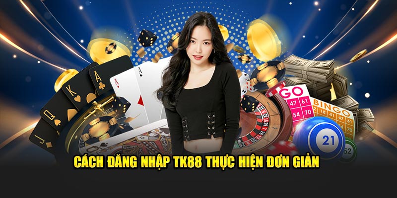 Cách đăng nhập TK88 thực hiện đơn giản