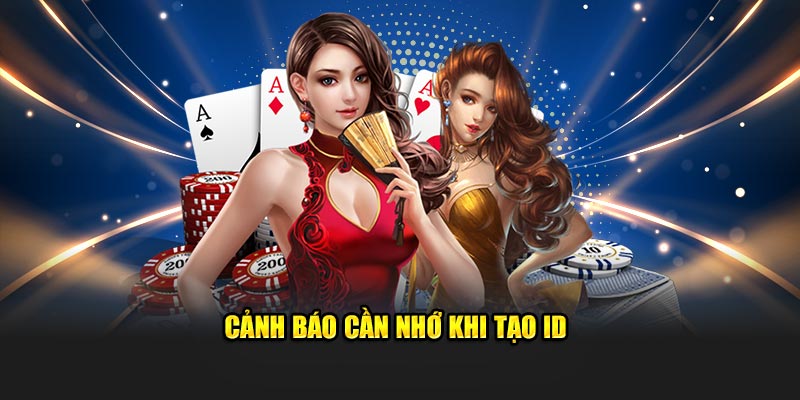 Cảnh báo cần nhớ khi tạo ID