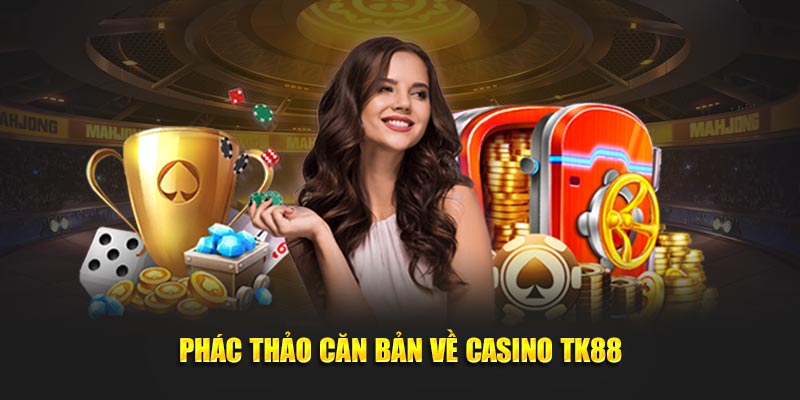 Phác thảo căn bản về casino TK88